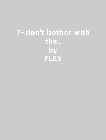 7-don't bother with the.. - FLEX