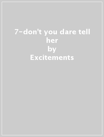 7-don't you dare tell her - Excitements