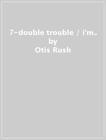 7-double trouble / i'm.. - Otis Rush