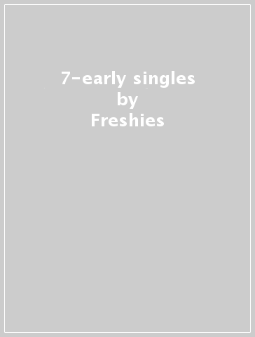 7-early singles - Freshies