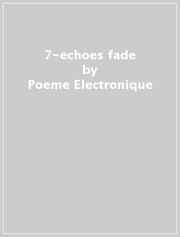 7-echoes fade - Poeme Electronique