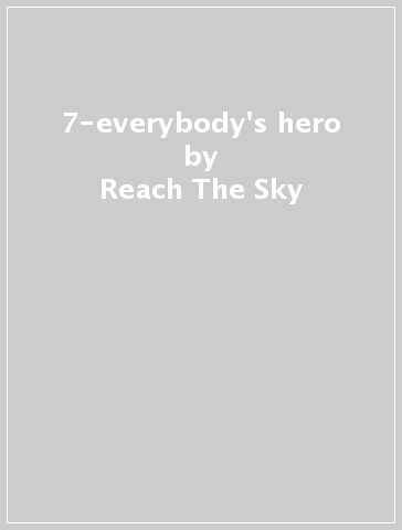 7-everybody's hero - Reach The Sky