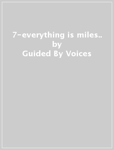 7-everything is miles.. - Guided By Voices