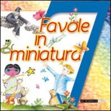 7 favole in miniatura - Daniela Poggiolini - Gabriella Spinosa