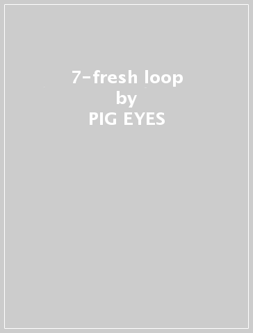 7-fresh loop - PIG EYES