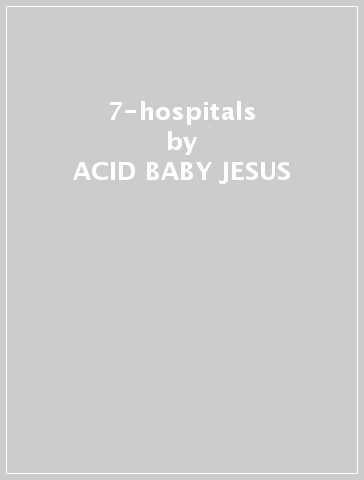 7-hospitals - ACID BABY JESUS
