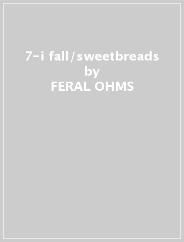 7-i fall/sweetbreads - FERAL OHMS