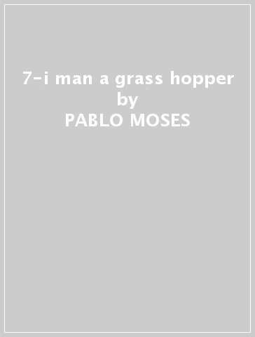 7-i man a grass hopper - PABLO MOSES