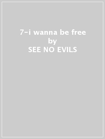 7-i wanna be free - SEE NO EVILS