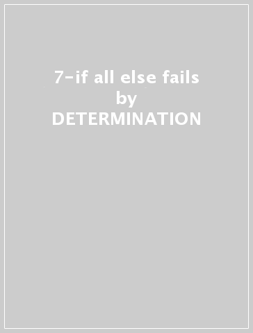 7-if all else fails - DETERMINATION