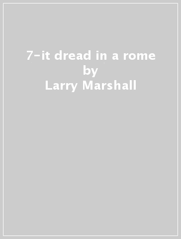 7-it dread in a rome - Larry Marshall