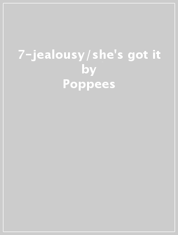 7-jealousy/she's got it - Poppees