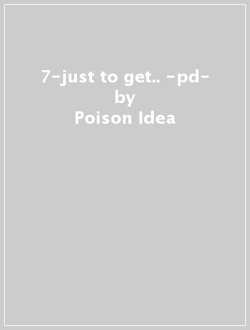 7-just to get.. -pd- - Poison Idea