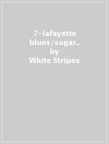 7-lafayette blues/sugar.. - White Stripes