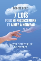 7 lois pour se reconstruire et aimer a nouveau - La voie spirituelle du divorce