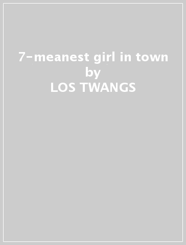 7-meanest girl in town - LOS TWANGS