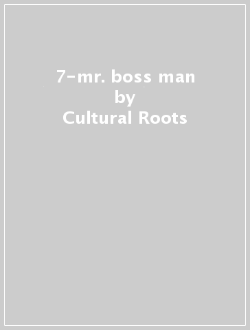 7-mr. boss man - Cultural Roots