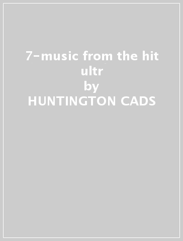 7-music from the hit ultr - HUNTINGTON CADS