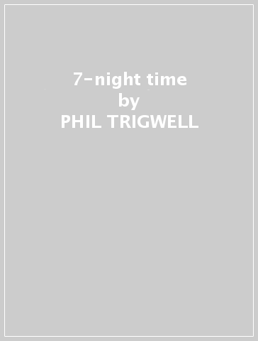 7-night time - PHIL TRIGWELL