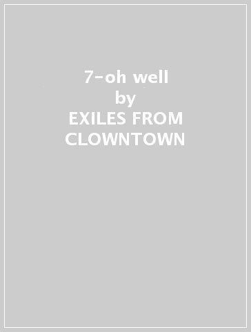 7-oh well - EXILES FROM CLOWNTOWN