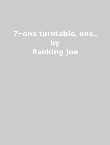7-one turntable, one.. - Ranking Joe