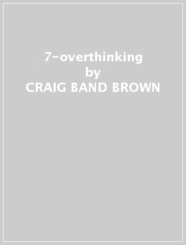 7-overthinking - CRAIG -BAND- BROWN