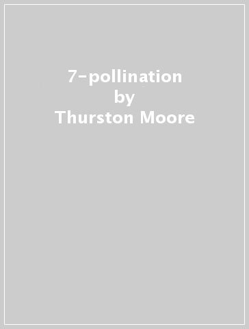 7-pollination - Thurston Moore