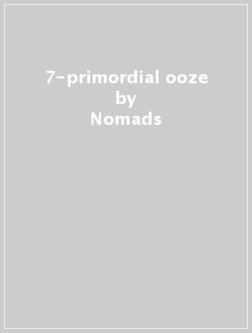 7-primordial ooze - Nomads