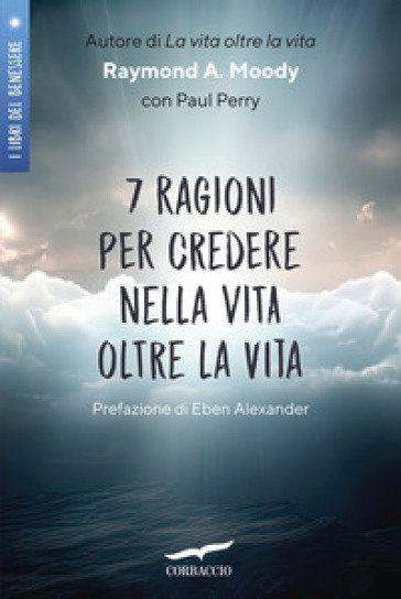 7 ragioni per credere nella vita oltre la vita - Raymond A. Jr. Moody