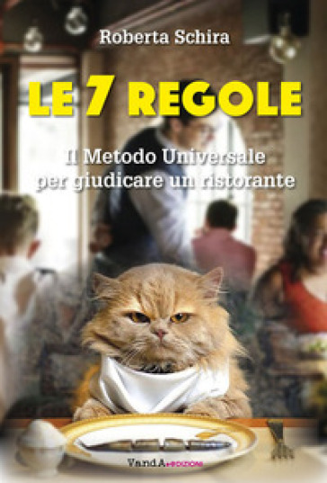 Le 7 regole. Il metodo universale per giudicare un ristorante - Roberta Schira