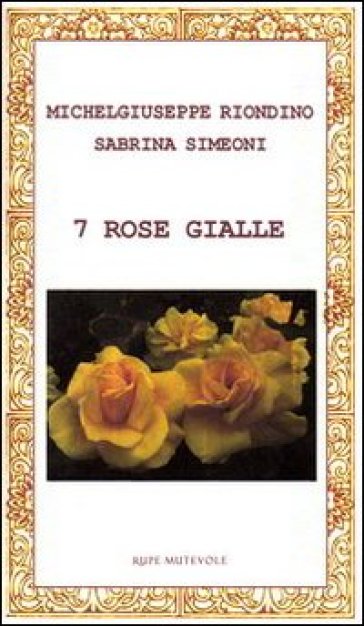 7 rose gialle - Michelgiuseppe Riondino - Sabrina Simeoni