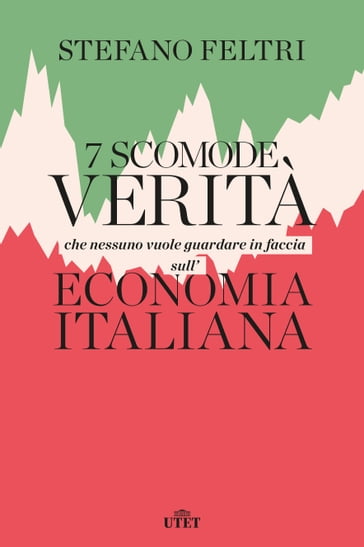7 scomode verità che nessuno vuole guardare in faccia sull'economia italiana - Stefano Feltri