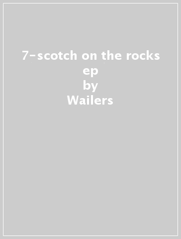 7-scotch on the rocks ep - Wailers