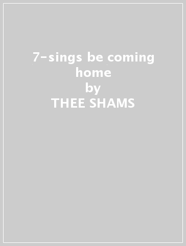 7-sings be coming home & - THEE SHAMS