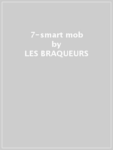 7-smart mob - LES BRAQUEURS