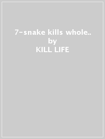 7-snake kills whole.. - KILL LIFE