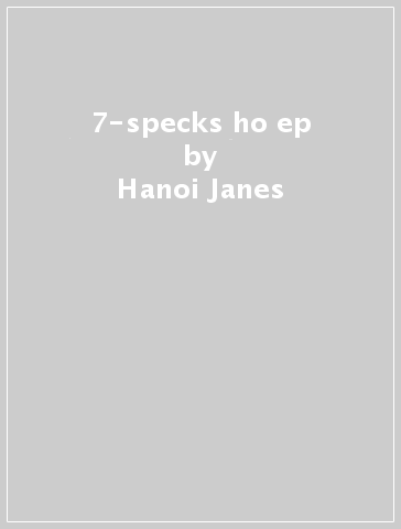 7-specks ho ep - Hanoi Janes