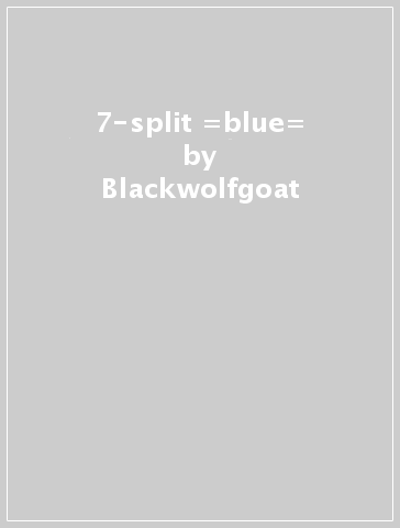 7-split =blue= - Blackwolfgoat - LARMAN CLAM