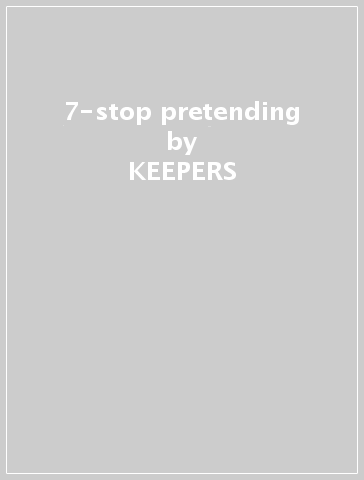 7-stop pretending - KEEPERS