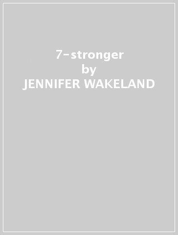 7-stronger - JENNIFER WAKELAND
