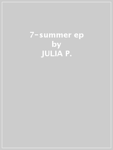 7-summer ep - JULIA P.