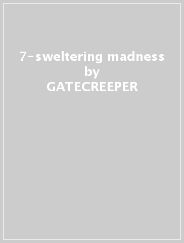 7-sweltering madness - GATECREEPER