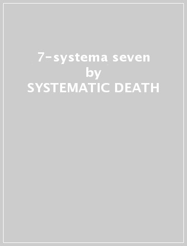 7-systema seven - SYSTEMATIC DEATH