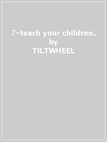 7-teach your children.. - TILTWHEEL