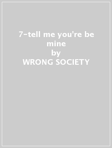 7-tell me you're be mine - WRONG SOCIETY