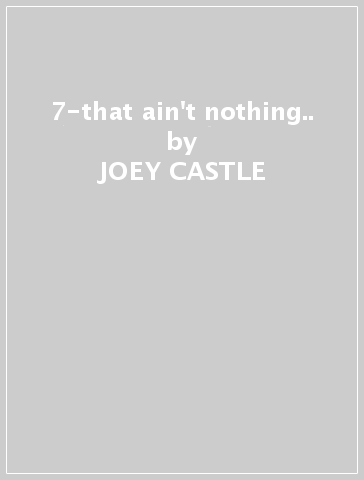 7-that ain't nothing.. - JOEY CASTLE