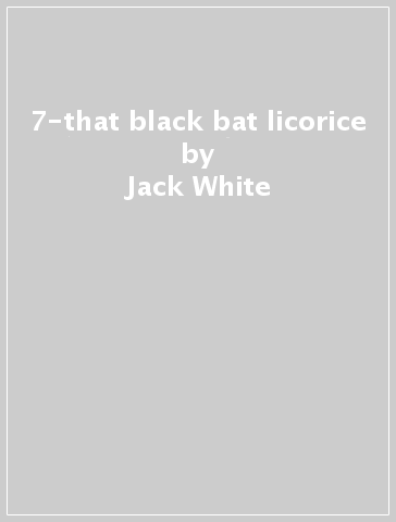 7-that black bat licorice - Jack White