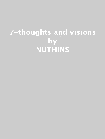 7-thoughts and visions - NUTHINS