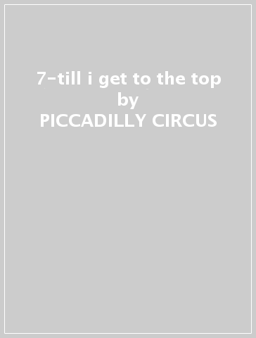 7-till i get to the top - PICCADILLY CIRCUS