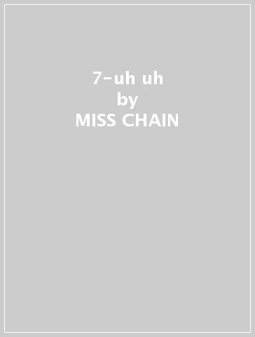 7-uh uh - MISS CHAIN & THE BROKEN H